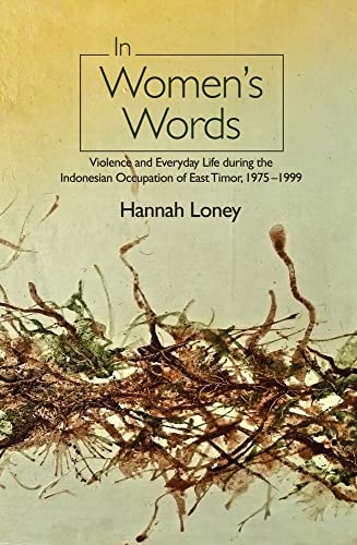 In Women's Words : Violence and Everyday Life During the Indonesian Occupation of East Timor, 1975-1999