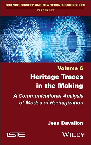 Heritage Traces in the Making : A Communicational Analysis of Modes of Heritagization