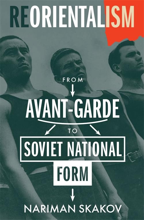Reorientalism : From Avant-Garde to Soviet National Form