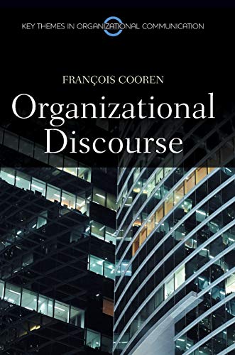 Organizational Discourse: Communication and Constitution