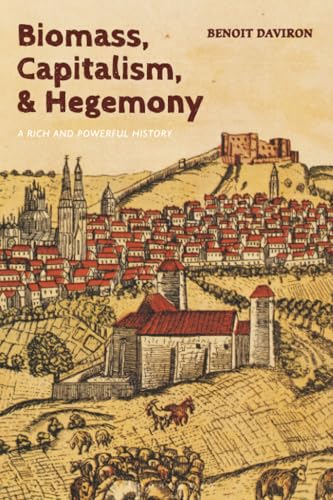 Biomass, Capitalism, and Hegemony : A Rich and Powerful History