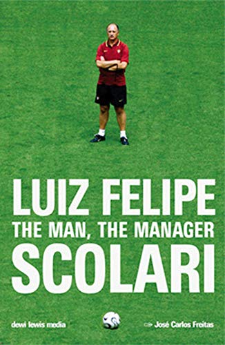 Luiz Felipe Scolari: The Man