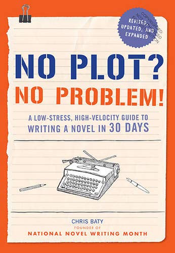 No Plot? No Problem!: A Low-Stress, High-Velocity Guide to Writing a Novel in 30 Days