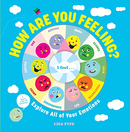 How Are You Feeling? : Explore All of Your Emotions