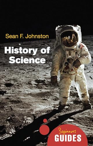 History of Science : A Beginner's Guide