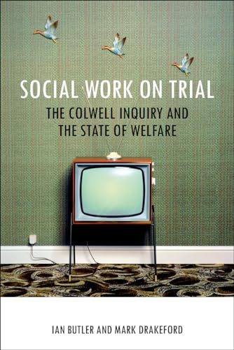 Social Work on Trial : The Colwell Inquiry and the State of Welfare