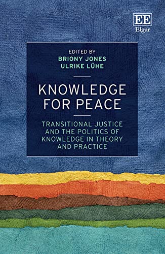 Knowledge for Peace: Transitional Justice and the Politics of Knowledge in Theory and Practice
