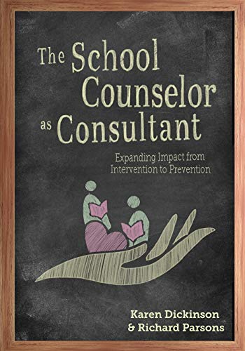The School Counselor As Consultant : Expanding Impact from Intervention to Prevention