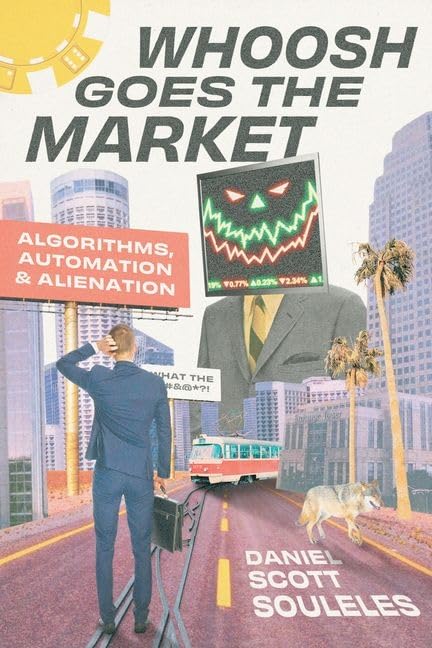 Whoosh Goes the Market : Algorithms, Automation, and Alienation