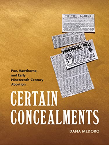Certain Concealments : Poe, Hawthorne, and Early Nineteenth-Century Abortion