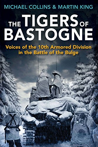 The Tigers of Bastogne : Voices of the 10th Armored Division During the Battle of the Bulge