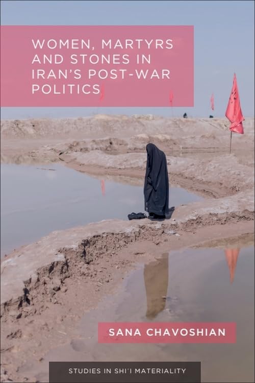 Women, Martyrs and Stones in Iran’s Post-War Politics