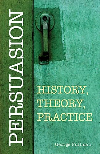 Persuasion: History, Theory, Practice