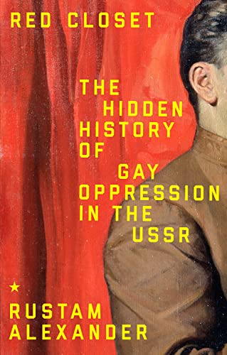 Red Closet : The Hidden History of Gay Oppression in the USSR