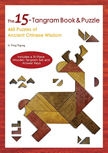 The 15-Tangram Book & Puzzle : 460 Puzzles of Ancient Chinese Wisdom (Includes a 15-Piece Wooden Tangram Set and Answer Keys)