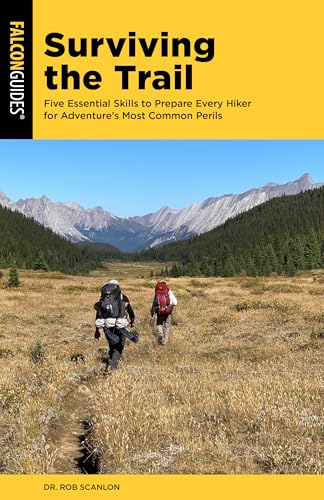 Surviving the Trail : Five Essential Skills to Prepare Every Hiker for Adventure's Most Common Perils