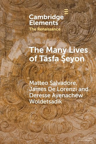 The Many Lives of Tasfa Seyon : An Ethiopian Intellectual in Early Modern Rome