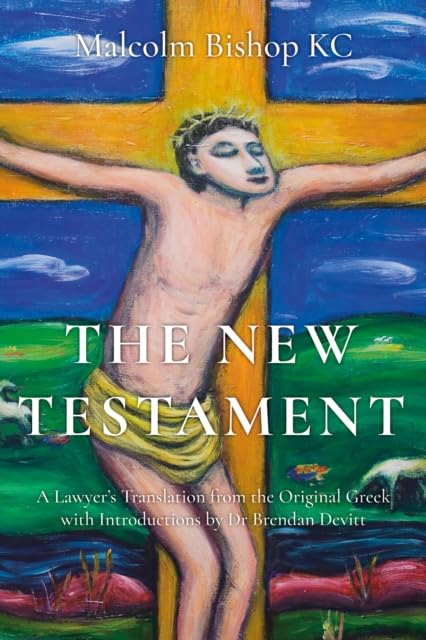 The New Testament : A Lawyer’s Translation from the Original Greek
