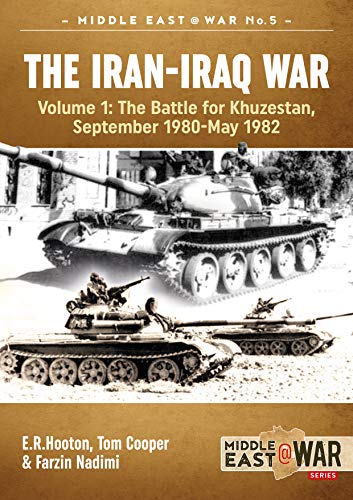 The Iran-Iraq War: Volume 1, The Battle for Khuzestan, September 1980-May 1982 (Middle East@War)