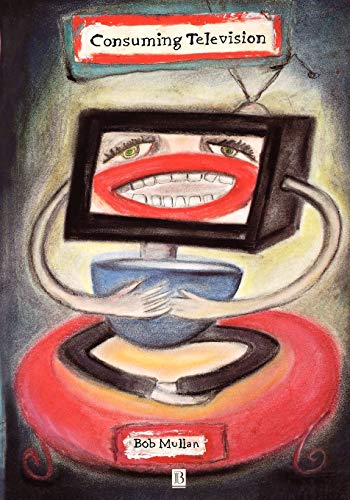 Consuming Television: Television and Its Audiences