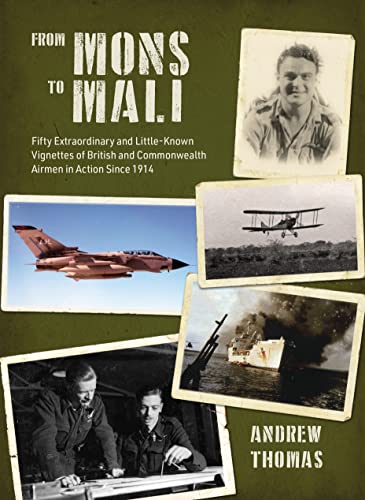 From Mons to Mali : Fifty Extraordinary and Little-Known Vignettes of British and Commonwealth Airmen in Action since 1914