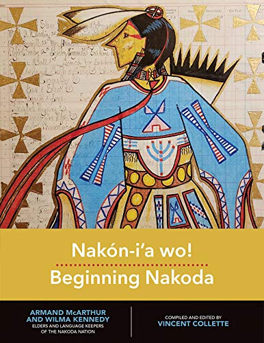 Nakón-i'a wo! Beginning Nakoda: 1 (Indigenous Languages for Beginners)