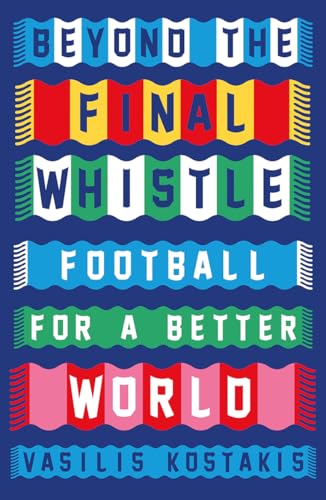 Beyond the Final Whistle : Football for a Better World