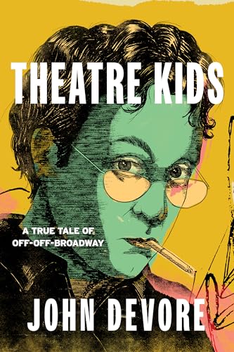 Theatre Kids : A True Tale of Off-Off Broadway
