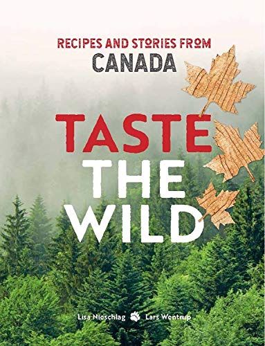 Taste the Wild: Recipes and stories from Canada