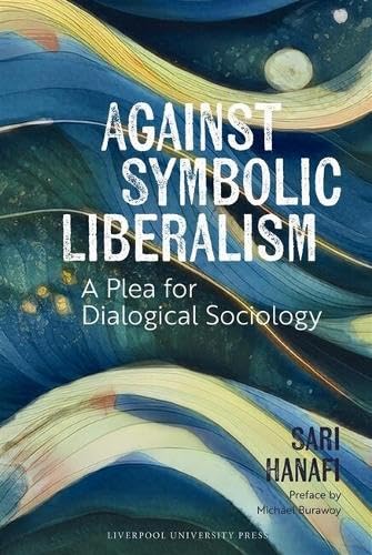 Against Symbolic Liberalism : A Plea for Dialogical Sociology