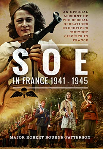 SOE In France, 1941-1945 : An Official Account of the Special Operations Executive's 'British' Circuits in France