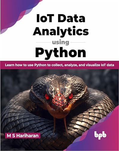 IoT Data Analytics using Python : Learn how to use Python to collect, analyze, and visualize IoT data