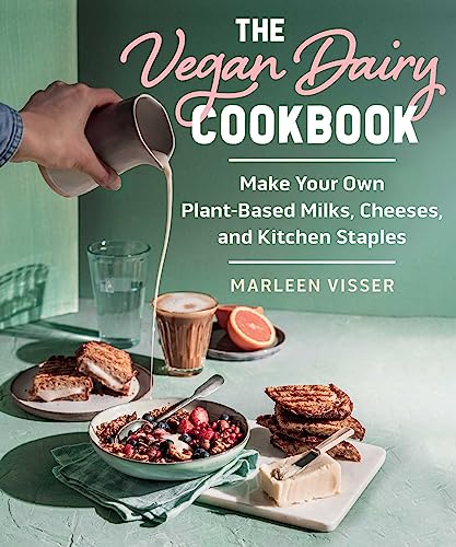 The Vegan Dairy Cookbook : Make Your Own Plant-Based Mylks, Cheezes, and Kitchen Staples