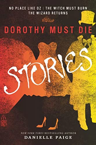 Dorothy Must Die Stories : No Place Like Oz, The Witch Must Burn, The Wizard Returns