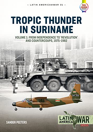 Tropic Thunder in Suriname: Revolution, Coups and War in Suriname, 1975-1992 (Latin America@War)