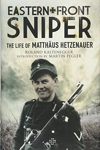 Eastern Front Sniper: The Life of Matth Us Hetzenauer (Greenhill Sniper Library): The Life of Matthäus Hetzenauer
