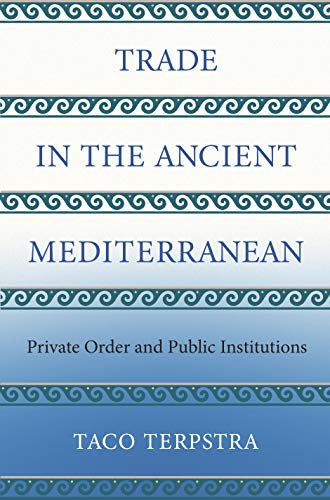 Trade in the Ancient Mediterranean: Private Order and Public Institutions: 79 (The Princeton Economic History of the Western World)