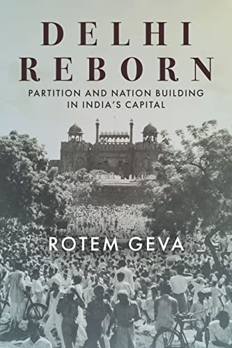 Delhi Reborn: Partition and Nation Building in Indias Capital
