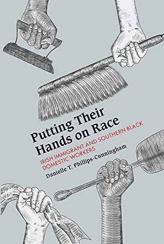 Putting Their Hands on Race: Irish Immigrant and Southern Black Domestic Workers