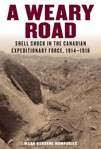 A Weary Road : Shell Shock in the Canadian Expeditionary Force, 1914-1918