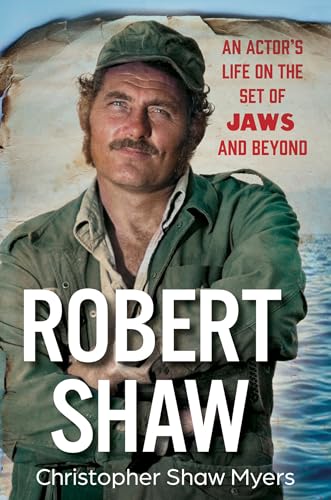 Robert Shaw : An Actor’s Life on the Set of JAWS and Beyond