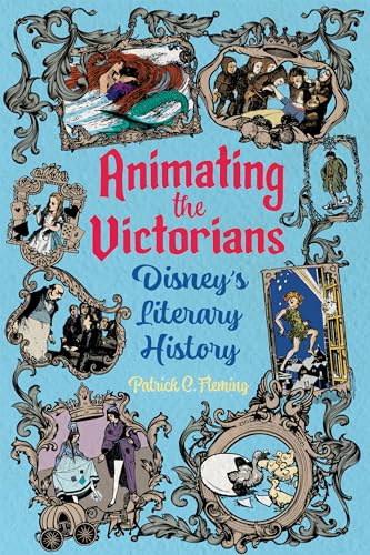 Animating the Victorians : Disney's Literary History