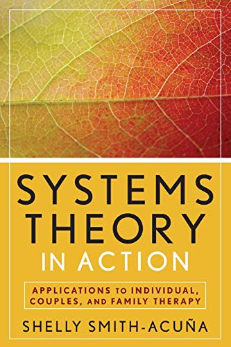 Systems Theory in Action: Applications to Individual, Couple, and Family Therapy