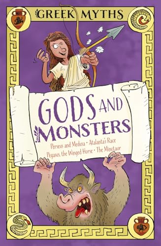 Greek Myths: Gods and Monsters : Perseus and Medusa, Atalanta's Race, Pegasus, the Winged Horse, The Minotaur