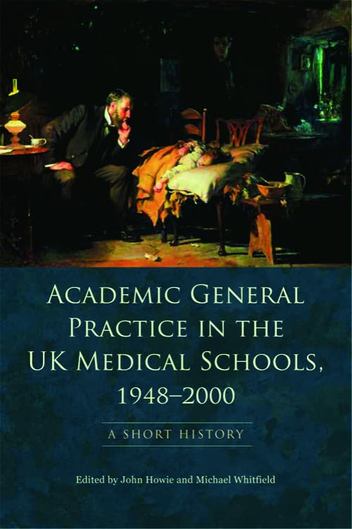 Academic General Practice in the UK Medical Schools, 1948–2000 : A Short History
