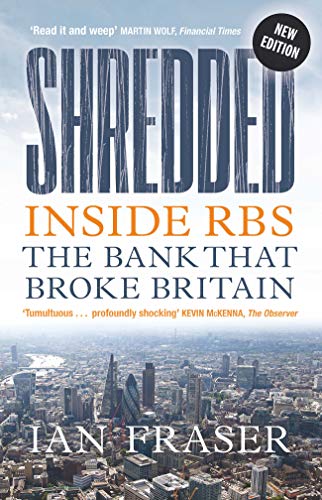 Shredded: Inside RBS, The Bank That Broke Britain (Fully Revised and Updated Edition)