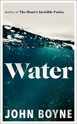 Water: A haunting, confronting novel from the author of The Heart’s Invisible Furies (The elements, 1)