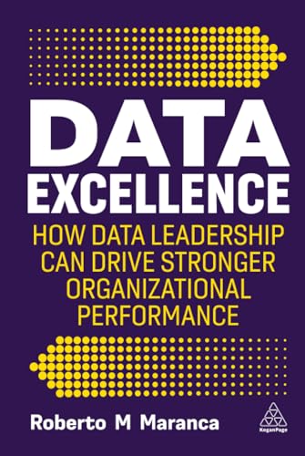 Data Excellence : How Data Leadership Can Drive Stronger Organizational Performance