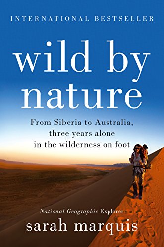 Wild by Nature : From Siberia to Australia, Three Years Alone in the Wilderness on Foot