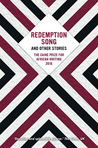 The Caine Prize for African Writing 2018: Redemption Song (Redemption Song and Other Stories: The Caine Prize for African Writing)